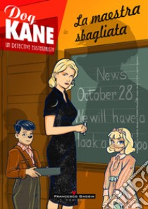 Dog Kane. Storie dall'Archivio. La maestra sbagliata. Vol. 2 libro di Kuiry