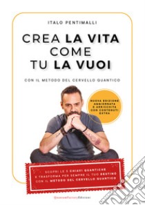 Crea la vita come tu la vuoi libro di Pentimalli Italo