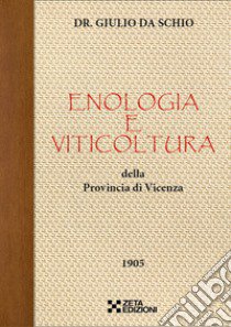 Enologia e viticoltura della Provincia di Vicenza libro di Da Schio Giulio; Zussa D. (cur.)