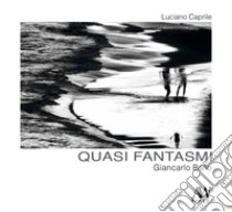 Giancarlo Ballo. Quasi fantasmi libro di Caprile Luciano