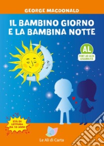 Il bambino giorno e la bambina notte. Ediz. ad alta leggibilità libro di MacDonald George