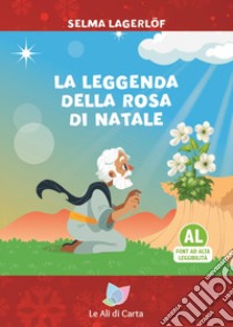 La leggenda della rosa di Natale. Ediz. ad alta leggibilità libro di Lagerlöf Selma