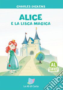 Alice e la lisca magica. Ediz. ad alta leggibilità libro di Dickens Charles