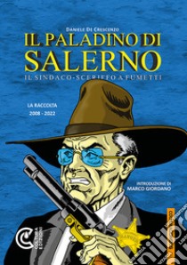 Il paladino di Salerno. Il sindaco-sceriffo a fumetti libro di De Crescenzo Daniele; Giordano M. (cur.)