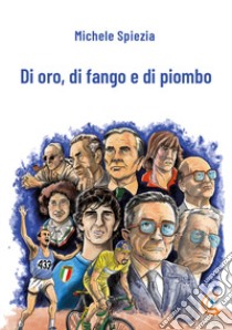 Di oro, di fango e di piombo libro di Spiezia Michele