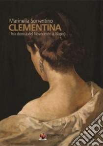 Clementina. Una donna del Novecento a Napoli libro di Sorrentino Marinella