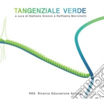 Tangenziale verde libro di Grenon N. (cur.); Morichetti R. (cur.)