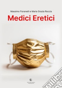 Medici eretici libro di Fiorannelli Massimo; Roccia Maria Grazia