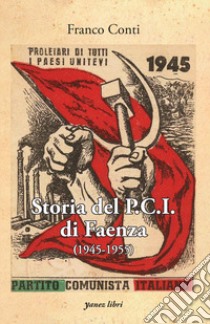 Storia del P.C.I. di Faenza (1945-1955) libro di Conti Franco
