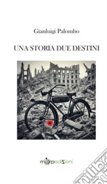 Una storia due destini libro di Palombo Gianluigi; Martufi S. (cur.)