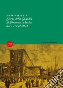 Storia della Guardia di Finanza in Italia 1774-2024 libro di Severini Marco