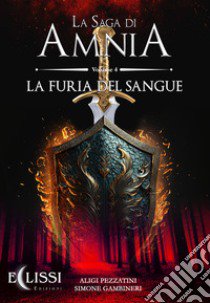 La saga di Amnia. Vol. 4: La furia del sangue libro di Pezzatini Aligi; Gambineri Simone