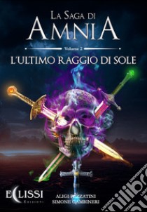 La saga di Amnia. Vol. 2: L' ultimo raggio di sole libro di Pezzatini Aligi; Gambineri Simone