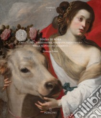 Diana Di Rosa. «Bellissima, onestissima, virtuosa dipintrice» nella Napoli del Seicento libro di Porzio Giuseppe