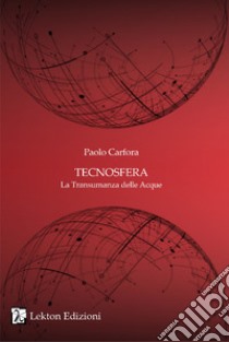 Tecnosfera. La transumanza delle acque. Vol. 2 libro di Carfora Paolo; Belvedere S. (cur.); Giorelli G. P. (cur.)