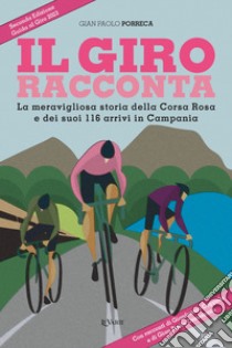 Il Giro racconta. La meravigliosa storia della Corsa Rosa e dei suoi 116 arrivi in Campania libro di Porreca Gian Paolo; Lobasso M. (cur.)