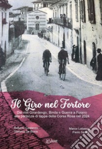 Il giro nel Fortore. Dai miti Girardengo, Binda e Guerra a Foiano alla partenza di tappa della Corsa Rosa nel 2024 libro di Costanzo Roberto; De Bonis Stefania; Lobasso Marco