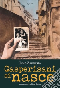 Gasperisani si nasce libro di Zaccaria Lino