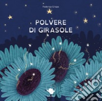 Polvere di girasole. Ediz. a colori libro di Crispo Federica