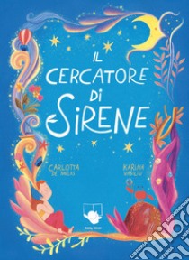 Il cercatore di sirene. Ediz. a colori libro di De Melas Carlotta