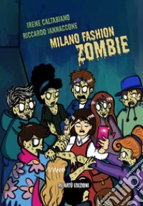 Milano fashion zombie libro di Caltabiano Irene; Iannaccone Riccardo