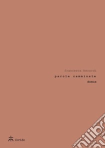 Parole camminate. Domus libro di Berardi Francesca