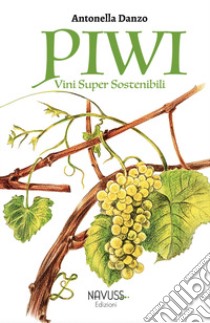 Piwi. Vini super sostenibili libro di Danzo Antonella