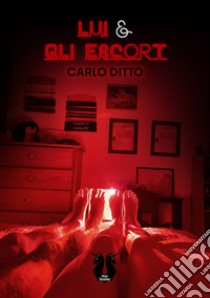 Lui & gli escort libro di Ditto Carlo