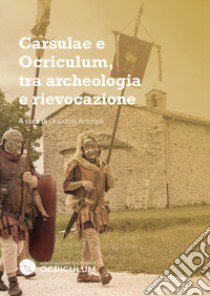 Carsulae e Ocriculum, tra archeologia e rievocazione libro