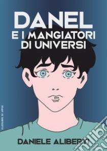 Danel e i mangiatori di universi libro di Aliberti Daniele