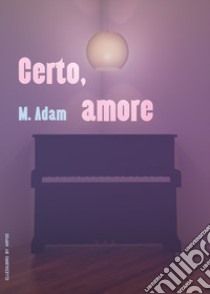 Certo, amore libro di M. Adam