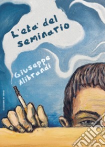 L'età del seminario libro di Alibrandi Giuseppe