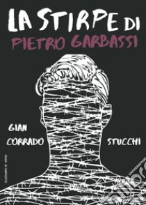 La stirpe di Pietro Garbassi libro di Stucchi Gian Corrado