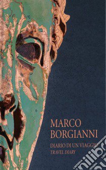 Marco Borgianni. Diario di un viaggio-Travel diary. Ediz. bilingue libro