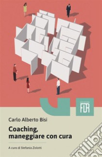 Coaching, maneggiare con cura libro di Bisi Carlo Alberto; Zolotti S. (cur.)