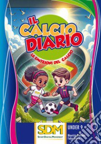 Il calcio diario. Le emozioni del calcio libro di Raffaele Maurizio; Grassi Fabio