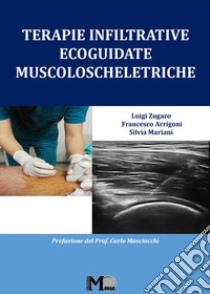 Terapie infiltrative ecoguidate muscoloscheletriche libro di Zugaro Luigi; Arrigoni Francesco; Mariani Silvia