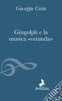 Gingolph e la musica «oriunda» libro di Costa Giuseppe