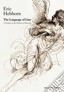 The Language of Line. A Treatise on the Practice of Drawing libro di Hebborn Eric; Lolli A. (cur.)