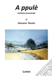 A ppulé. Richiamo ancestrale. Ediz. critica libro di Nicolai Giovanni