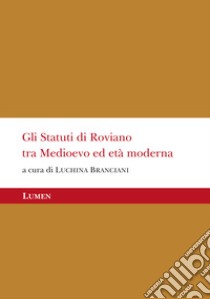 Gli Statuti di Roviano tra Medioevo ed Età Moderna. Ediz. critica libro di Branciani L. (cur.)