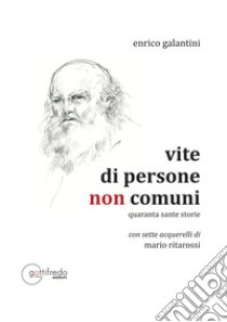 Vite di persone non comuni libro di Galantini Enrico