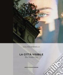 La città visibile-The Visible City. Ediz. multilingue libro di Mariniello Giuliana; Monzoni A. (cur.)