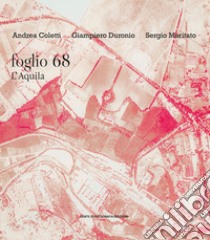 Foglio 68. L'Aquila. Ediz. illustrata libro di Coletti Andrea; Duronio Giampiero; Maritato Sergio