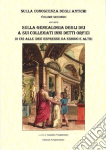 Inni Orfici. Sulla genealogia degli dei e sui collegati Inni Orfici libro di Anonimo Neoplatonico (cur.)