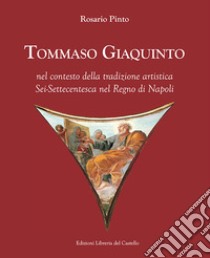 Tommaso Giaquinto nel contesto della tradizione artistica sei-settecentesca nel Regno di Napoli libro di Pinto Rosario