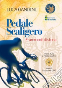 Pedale scaligero. Frammenti di storia libro di Gandini Luca