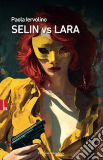 Selin vs Lara. Nuova ediz. libro di Iervolino Paola