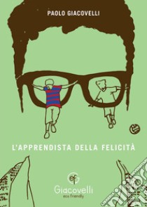 L'apprendista della felicità libro di Giacovelli Paolo