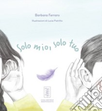 Solo mio, solo tuo libro di Ferraro Barbara